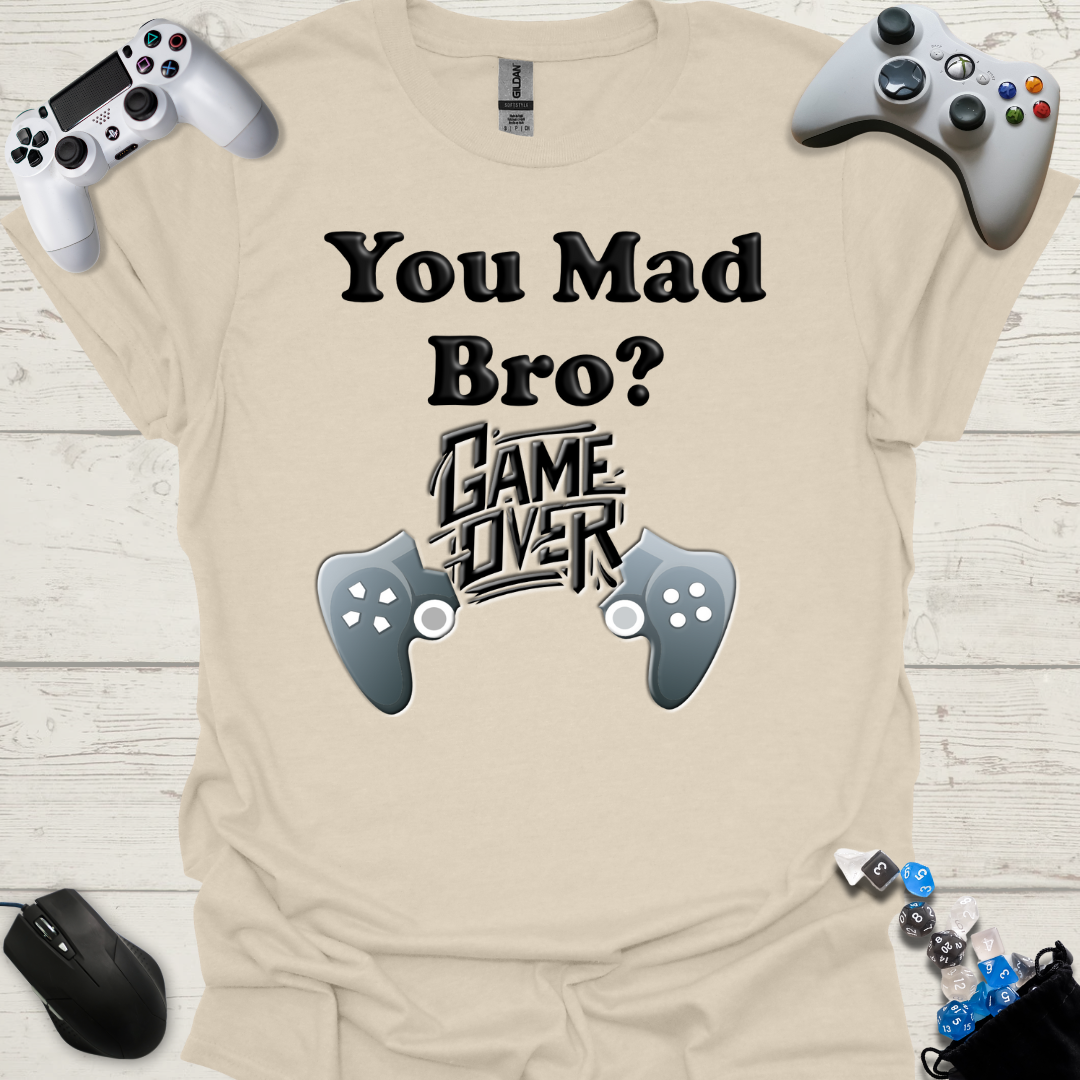 You mad bro? Game over