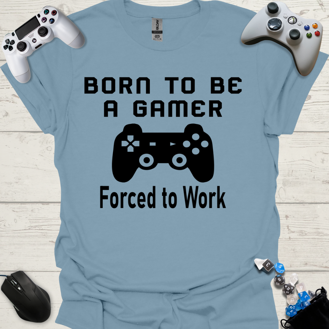 Born to be a gamer forced to work