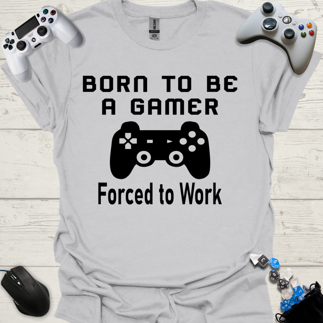 Born to be a gamer forced to work