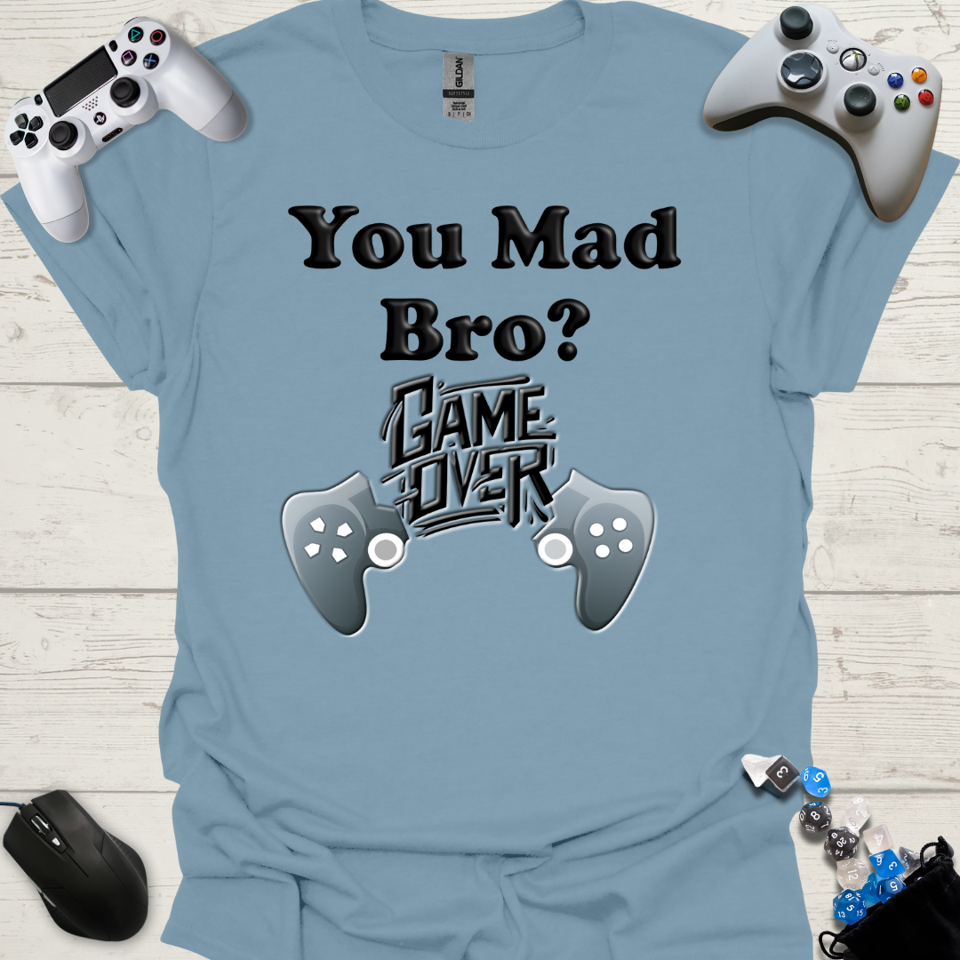 You mad bro? Game over