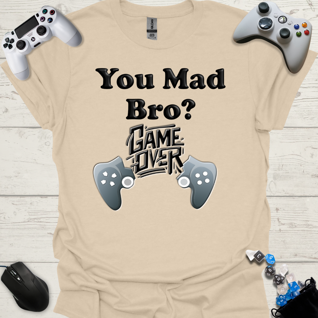 You mad bro? Game over