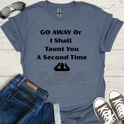 Go away or I shall taunt you a second time
