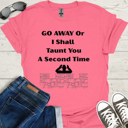 Go away or I shall taunt you a second time